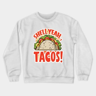 Shell yeah tacos Crewneck Sweatshirt
